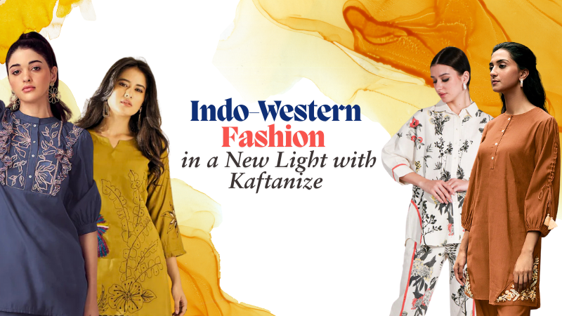 Explore Indo-Western Fashion in a New Light with Kaftanize